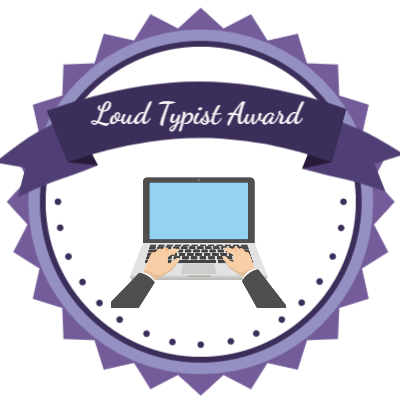 Loud Typist Award